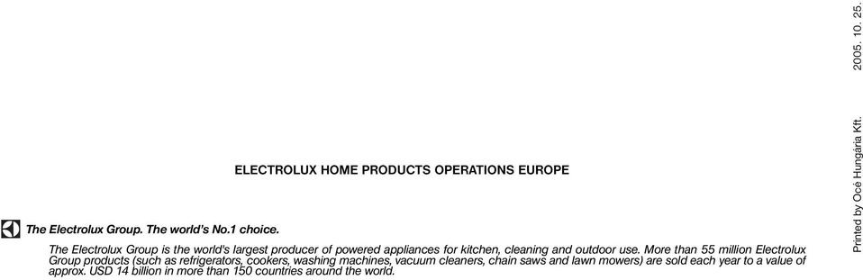 More than 55 million Electrolux Group products (such as refrigerators, cookers, washing machines, vacuum cleaners, chain