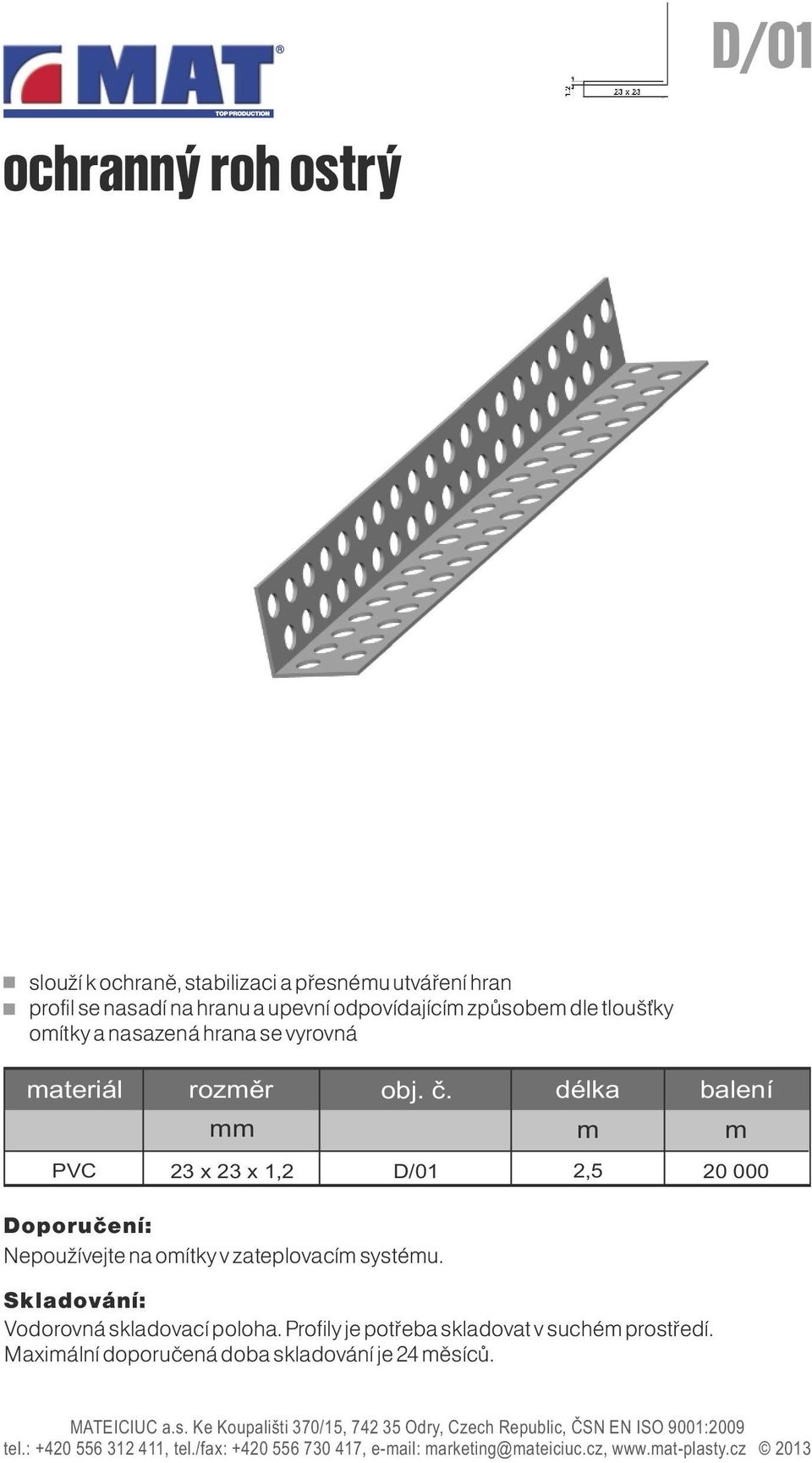 23 x 1,2 D/01 2,5 20 000 Nepoužívejte na oítky v zateplovací systéu.