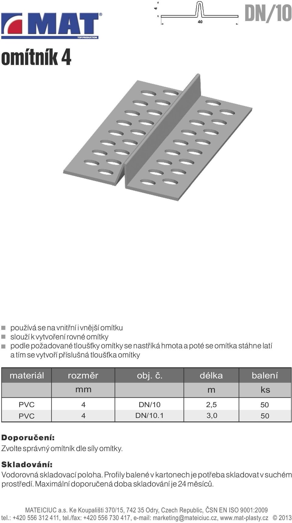 vytvoří příslušná tloušťka oítky PVC PVC 4 4 DN/10 DN/10.