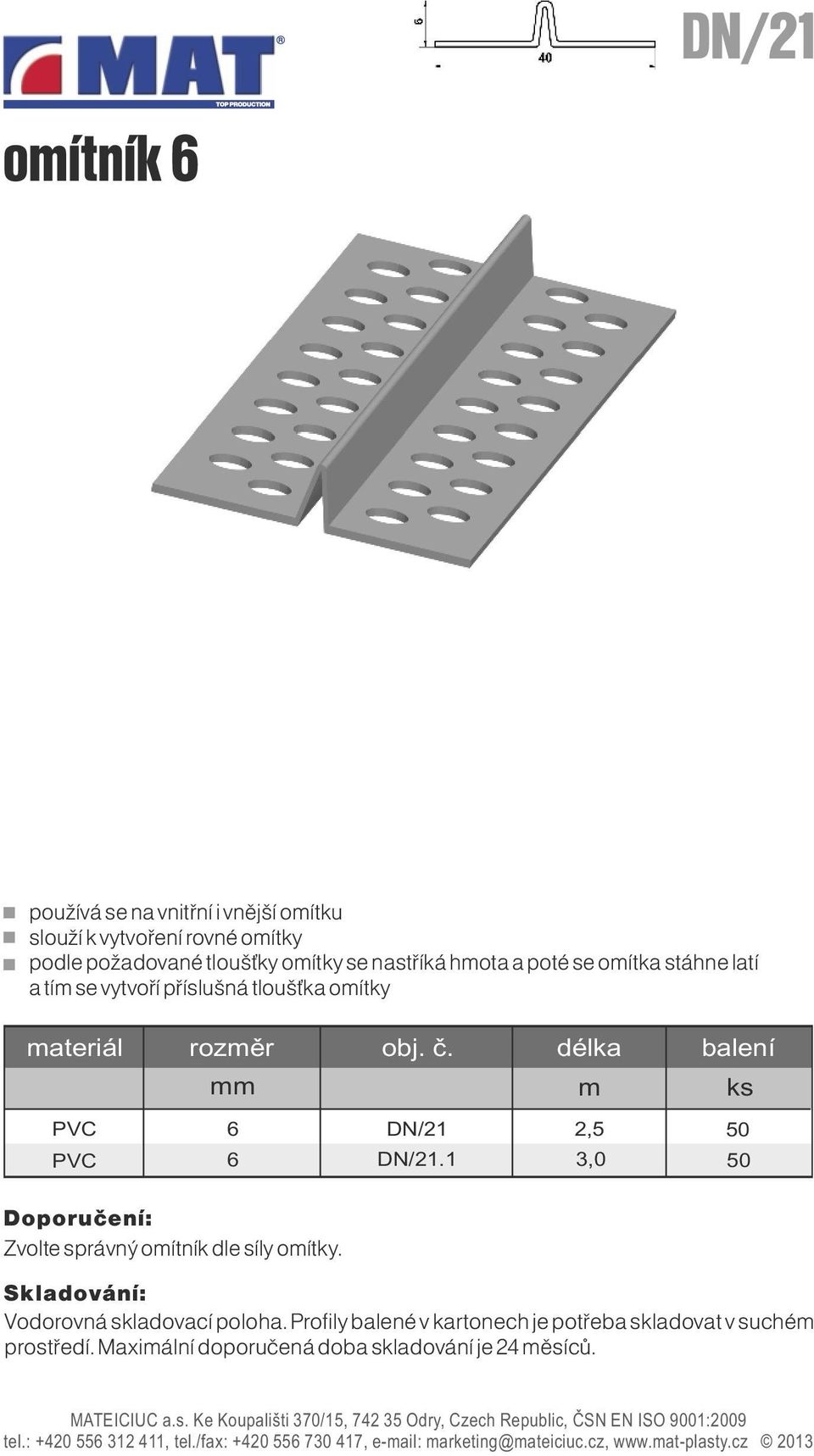 vytvoří příslušná tloušťka oítky PVC PVC 6 6 DN/21 DN/21.