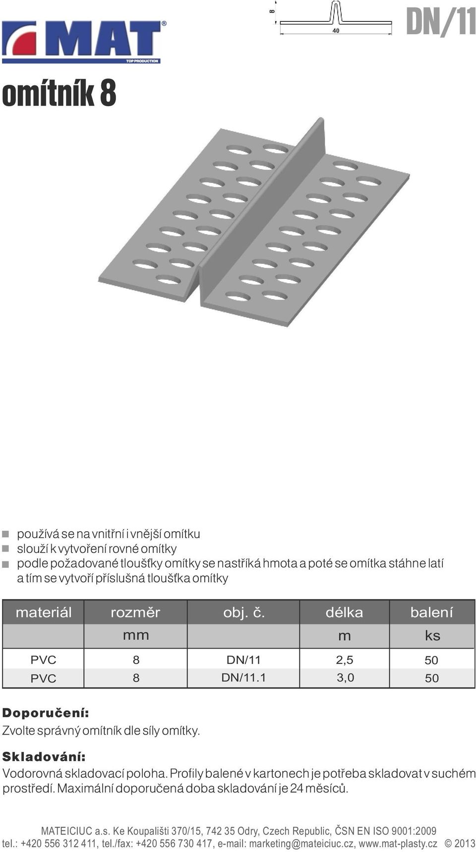 vytvoří příslušná tloušťka oítky PVC PVC 8 8 DN/11 DN/11.