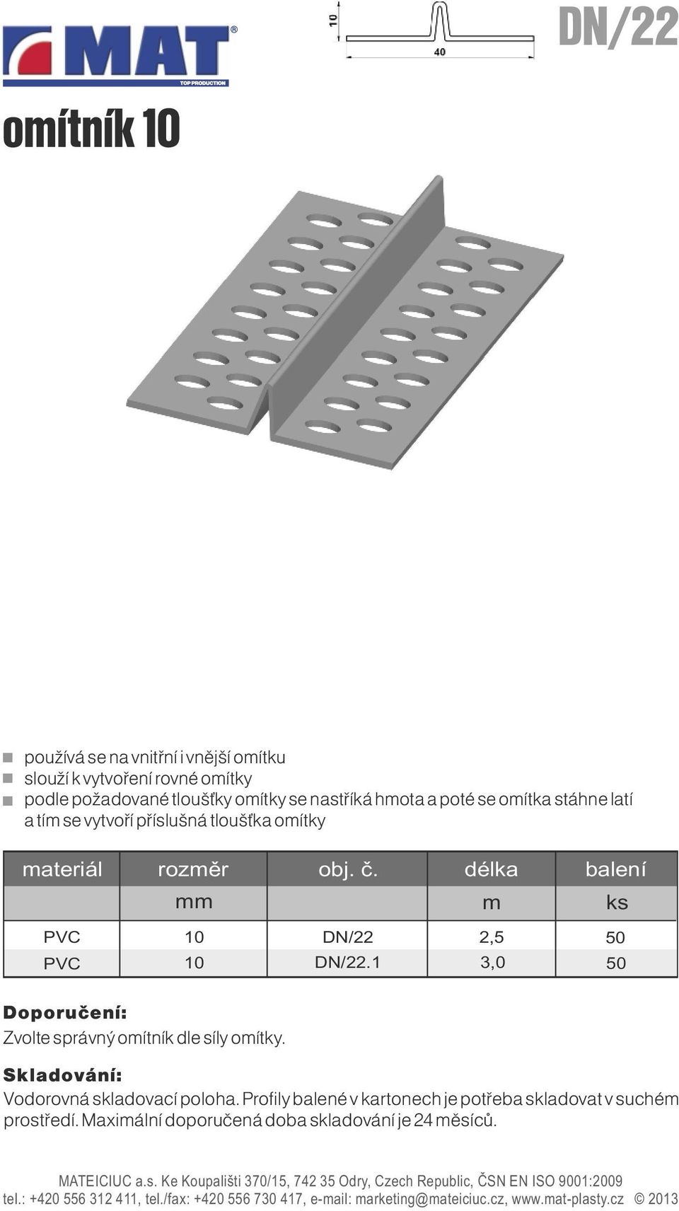 vytvoří příslušná tloušťka oítky PVC PVC 10 10 DN/22 DN/22.