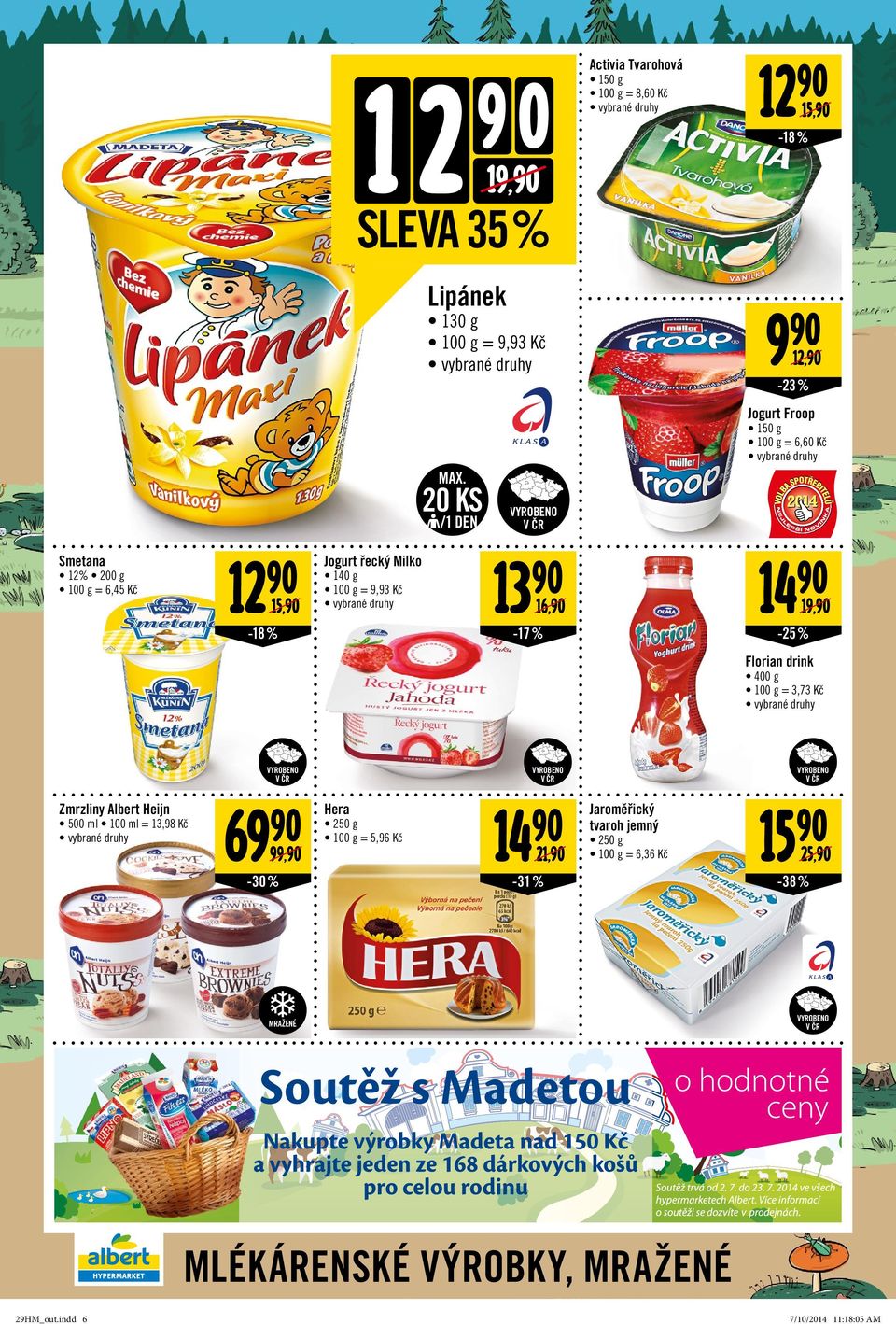 20/1 DEN KS Smetana 12 15, 12% 200 g = 6,45 Kč Jogurt řecký Milko 140 g = 9,93 Kč -18 % 13 14 16, 19, Florian drink 400 g