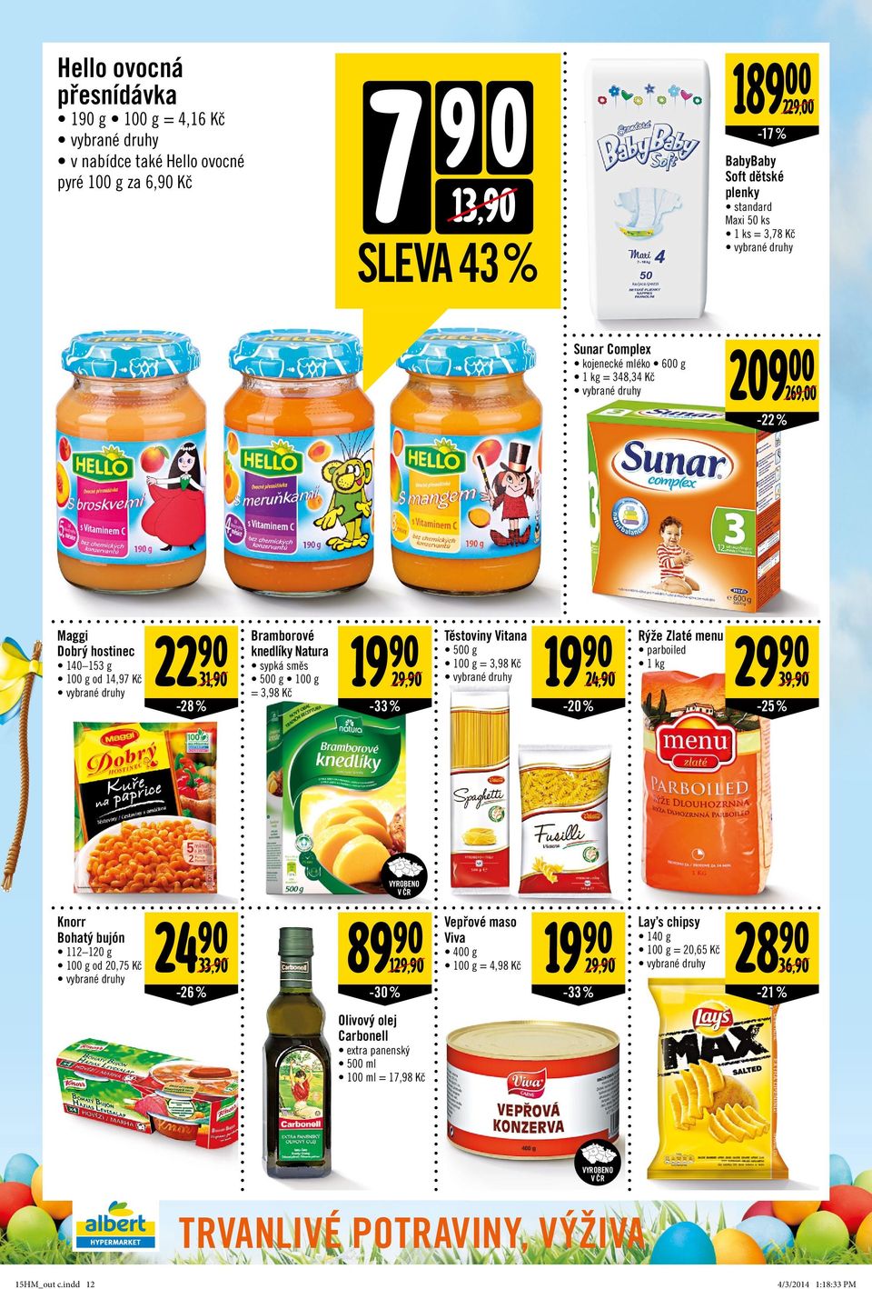 -33% Těstoviny Vitana 500 g = 3,98 Kč 19 24, -20% Rýže Zlaté menu parboiled 1 kg 29 39, -25 % Knorr Bohatý bujón 112 120 g od 20,75 Kč 24 89 Vepřové maso 19 Lay s chipsy 28 Viva 140 g 400 g