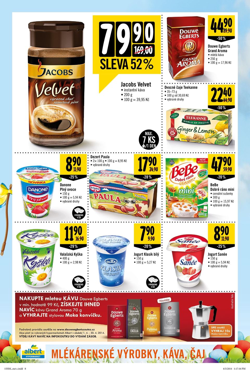 Plný ovoce 150 g = 5,94 Kč BeBe Dobré ráno mini cereální sušenky 300 g = 15,97 Kč 11 7 8 16, 9, 11, -29% -20% -25% Valašská Kyška 400 g = 2,98