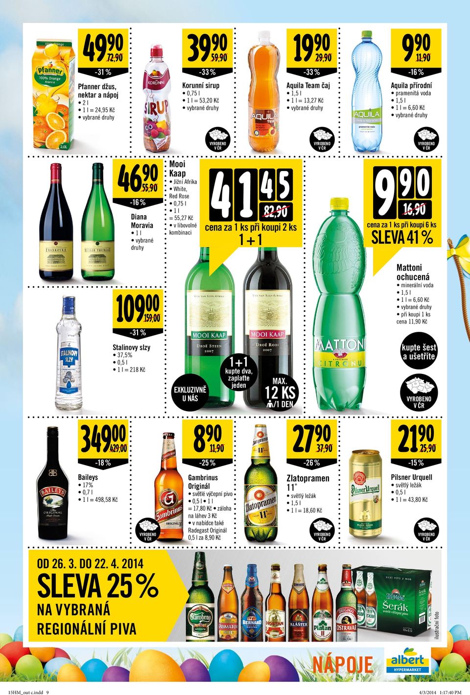 za 1 ks při koupi 6 ks SLEVA 41 % 349 00 429,00-18 % Baileys 17% 0,7 l 1 l = 498,58 Kč 109 00 159,00-31% Stalinovy slzy 37,5% 0,5 l 1 l = 218 Kč EXKLUZIVNĚ U NÁS 8 27 11, 37, -25% -26% Gambrinus