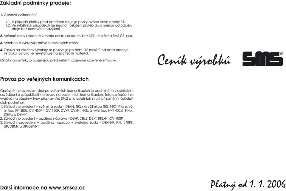 Výrobce si vyhrazuje právo technických změn. 4. Záruka na všechny výrobky se poskytuje po dobu 12 měsíců od data prodeje výrobku. Záruka se nevztahuje na spotřební materiál.