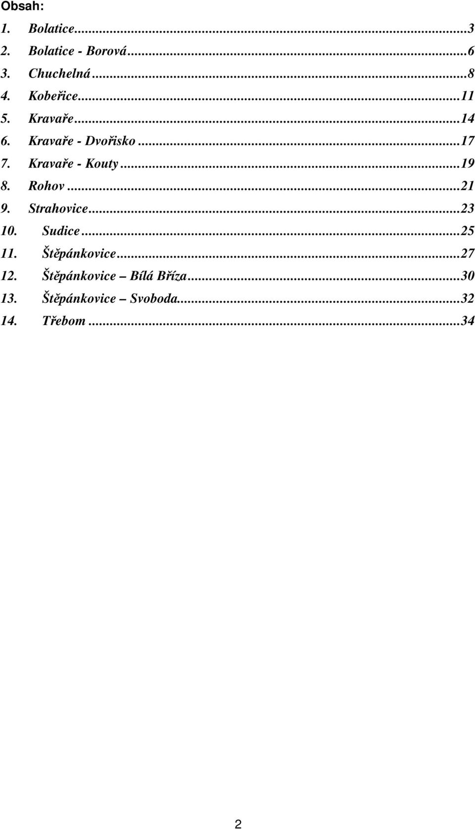 Kravaře - Kouty...19 8. Rohov...21 9. Strahovice...23 10. Sudice...25 11.
