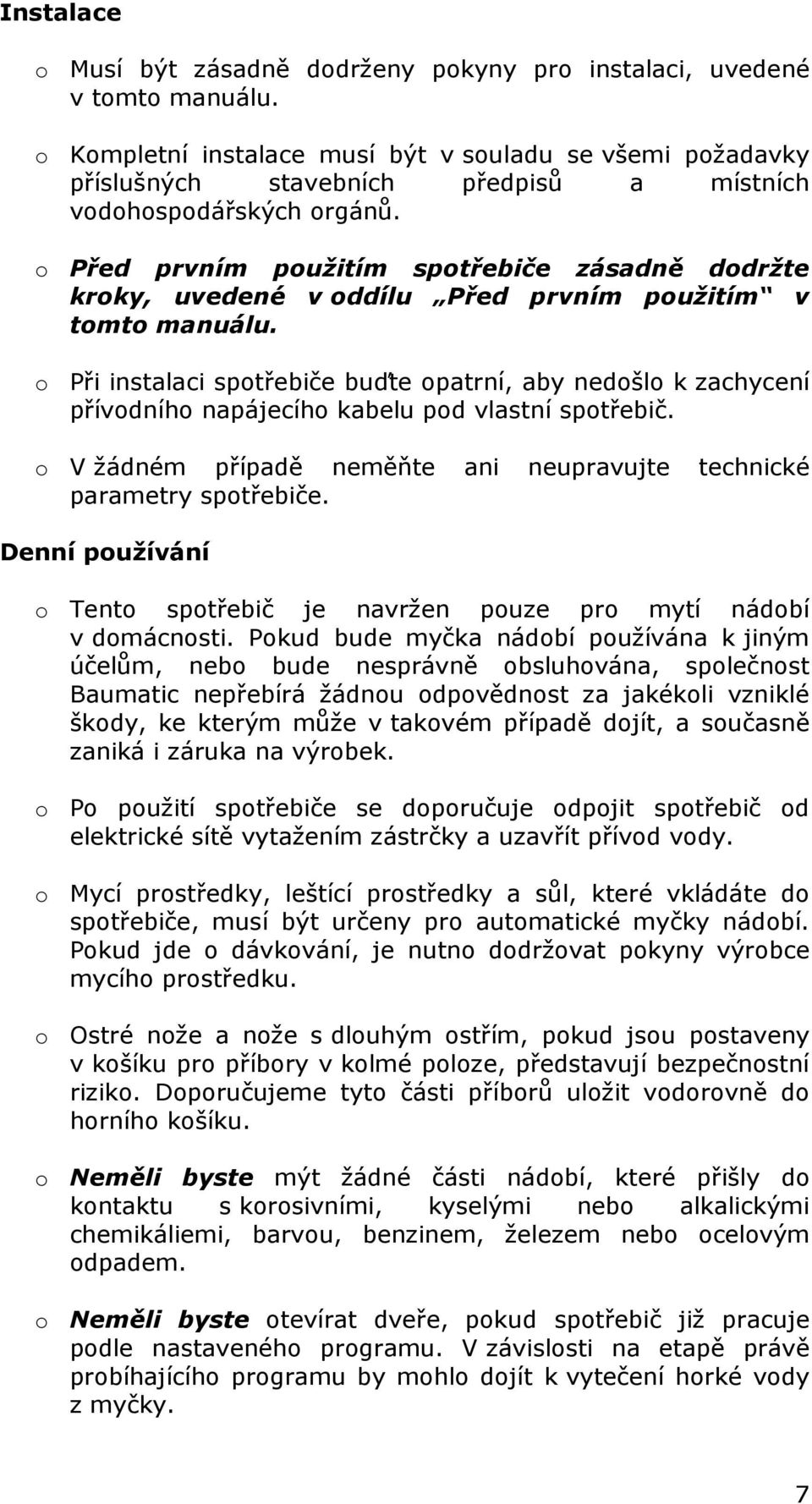 o Před prvním použitím spotřebiče zásadně dodržte kroky, uvedené v oddílu Před prvním použitím v tomto manuálu.