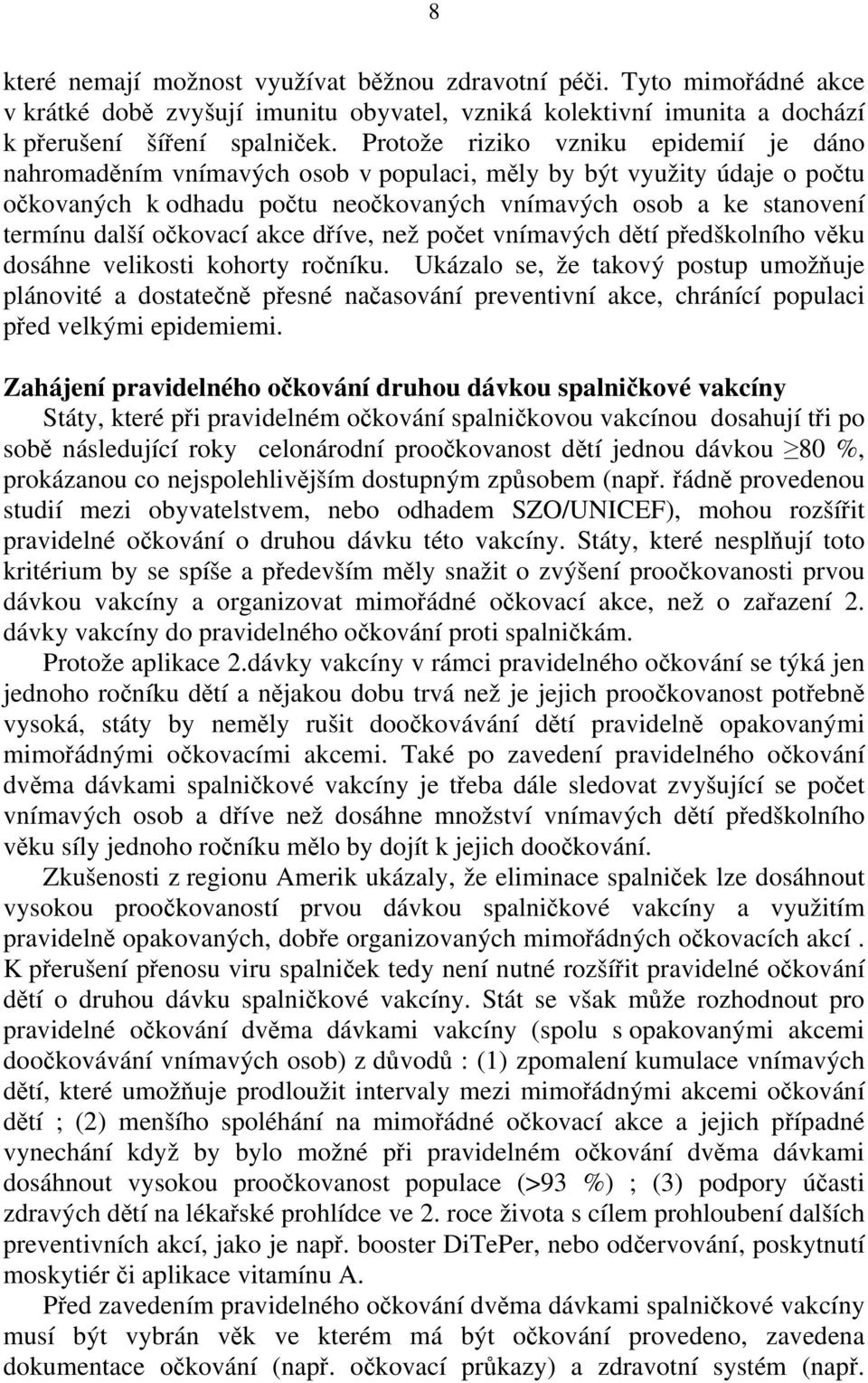 očkovací akce dříve, než počet vnímavých dětí předškolního věku dosáhne velikosti kohorty ročníku.