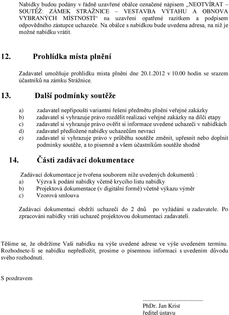 00 hodin se srazem účastníků na zámku Strážnice. 13.