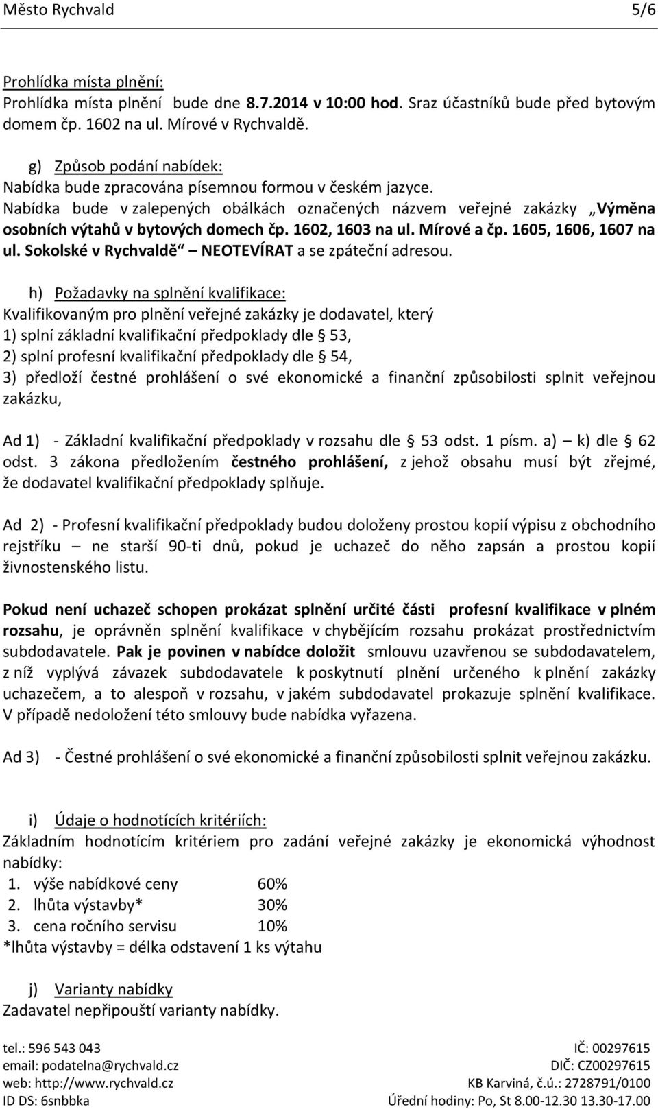 1602, 1603 na ul. Mírové a čp. 1605, 1606, 1607 na ul. Sokolské v Rychvaldě NEOTEVÍRAT a se zpáteční adresou.