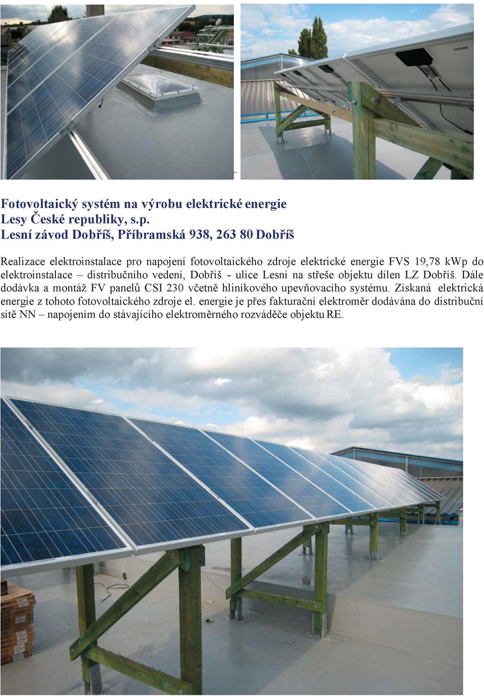 Lesní závod Dobíš, Píbramská 938, 263 80 Dobíš Realizace elektroinstalace pro napojení fotovoltaického zdroje elektrické energie FVS 19,78 kwp