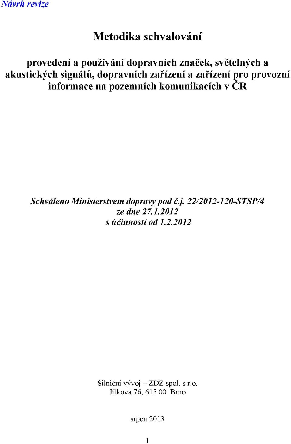 komunikacích v ČR Schváleno Ministerstvem dopravy pod č.j. 22/2012120STSP/4 ze dne 27.1.2012 s účinností od 1.