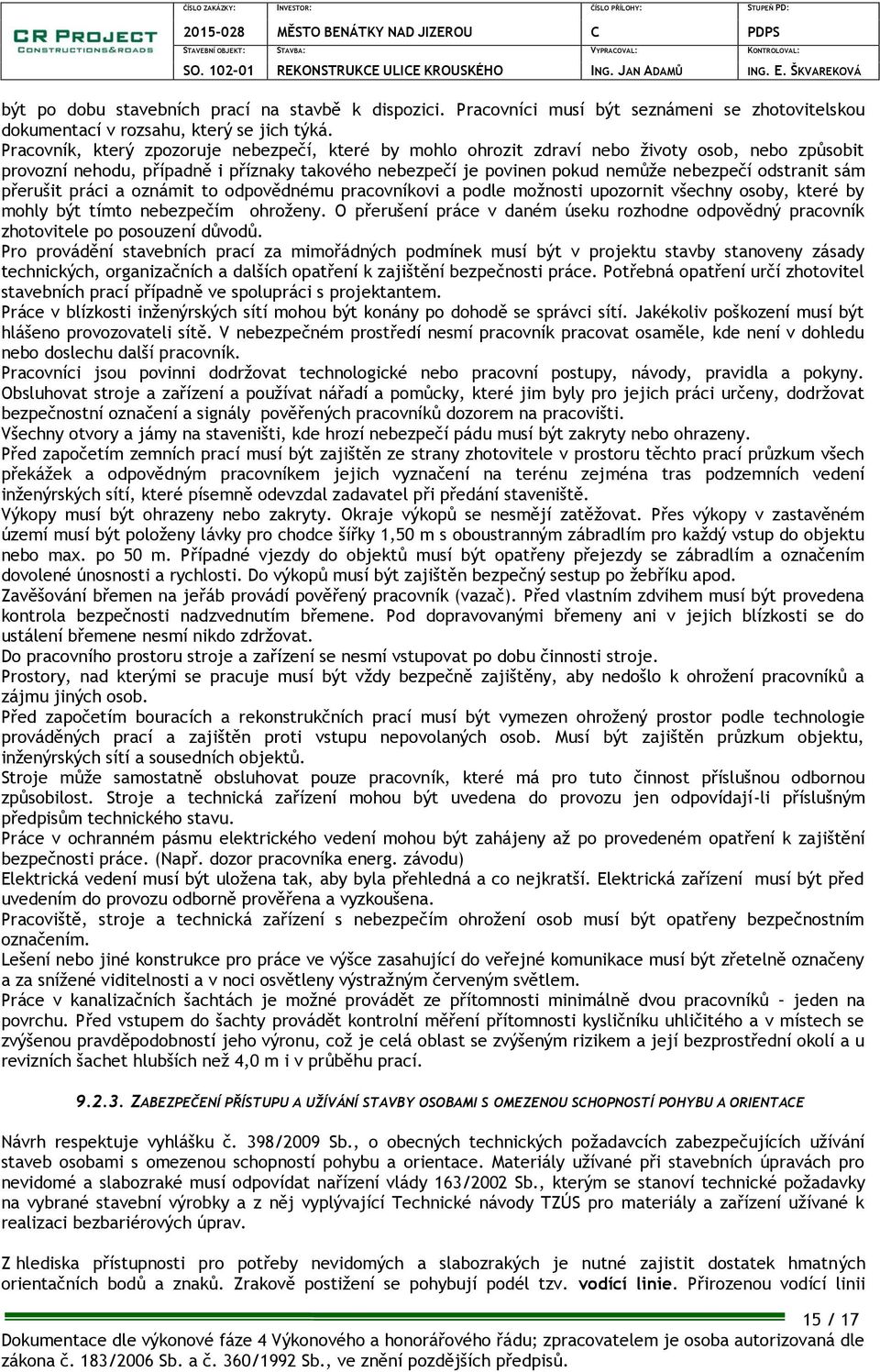 sám přerušit práci a oznámit to odpovědnému pracovníkovi a podle možnosti upozornit všechny osoby, které by mohly být tímto nebezpečím ohroženy.