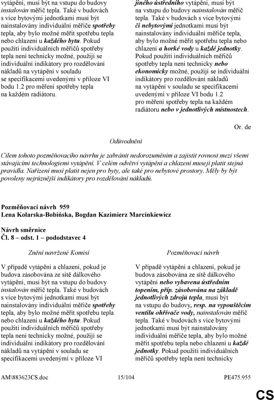 Pokud použití individuálních měřičů spotřeby tepla není technicky možné, použijí se individuální indikátory pro rozdělování nákladů na vytápění v souladu se specifikacemi uvedenými v příloze VI bodu