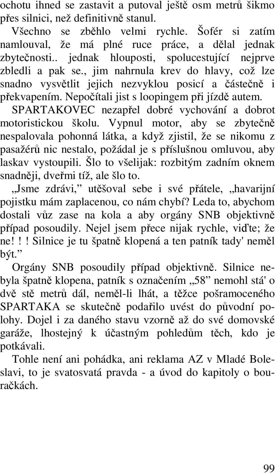 Nepoítali jist s loopingem pi jízd autem. SPARTAKOVEC nezapel dobré vychování a dobrot motoristickou školu.