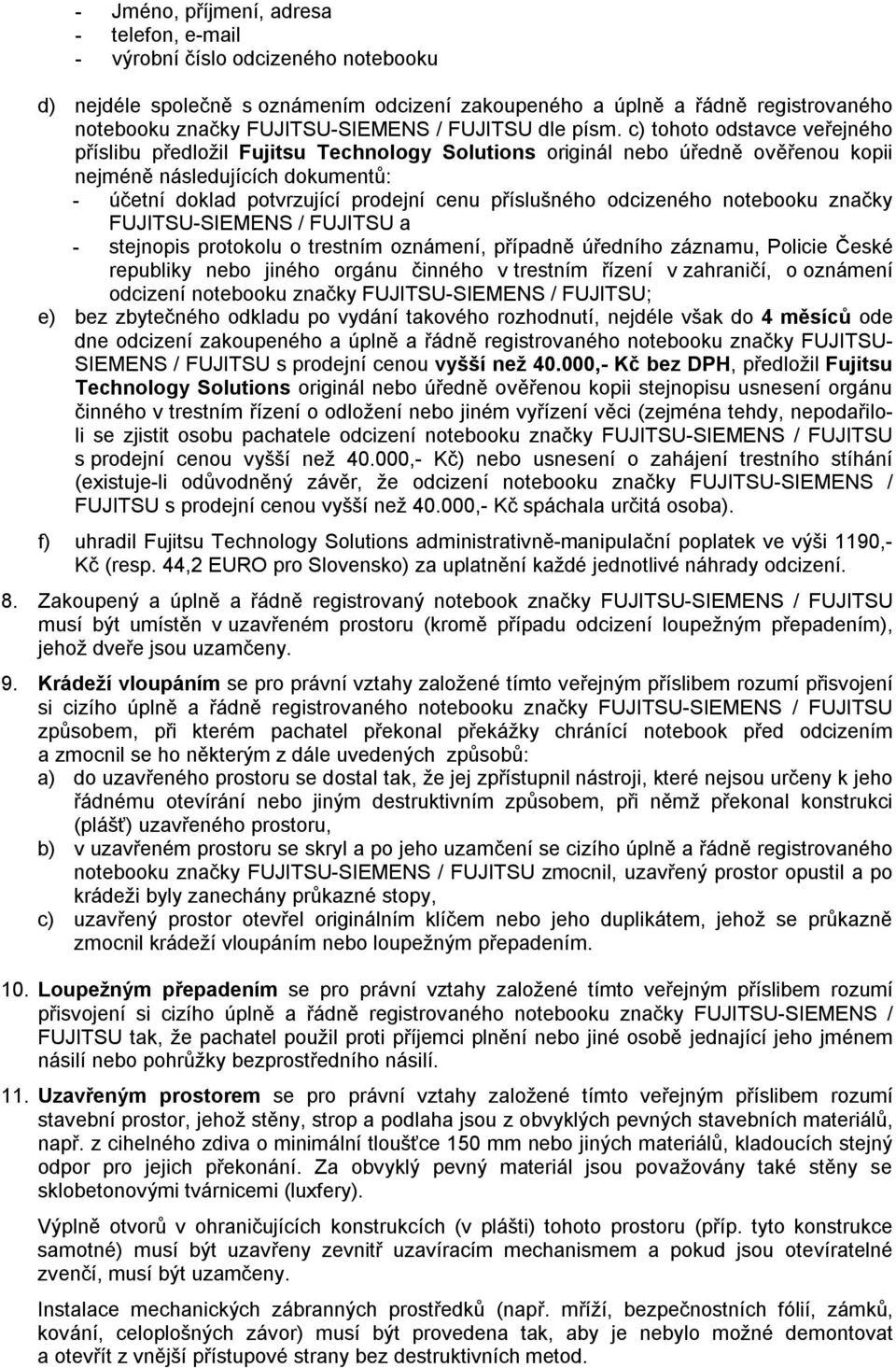 c) tohoto odstavce veřejného příslibu předložil Fujitsu Technology Solutions originál nebo úředně ověřenou kopii nejméně následujících dokumentů: - účetní doklad potvrzující prodejní cenu příslušného