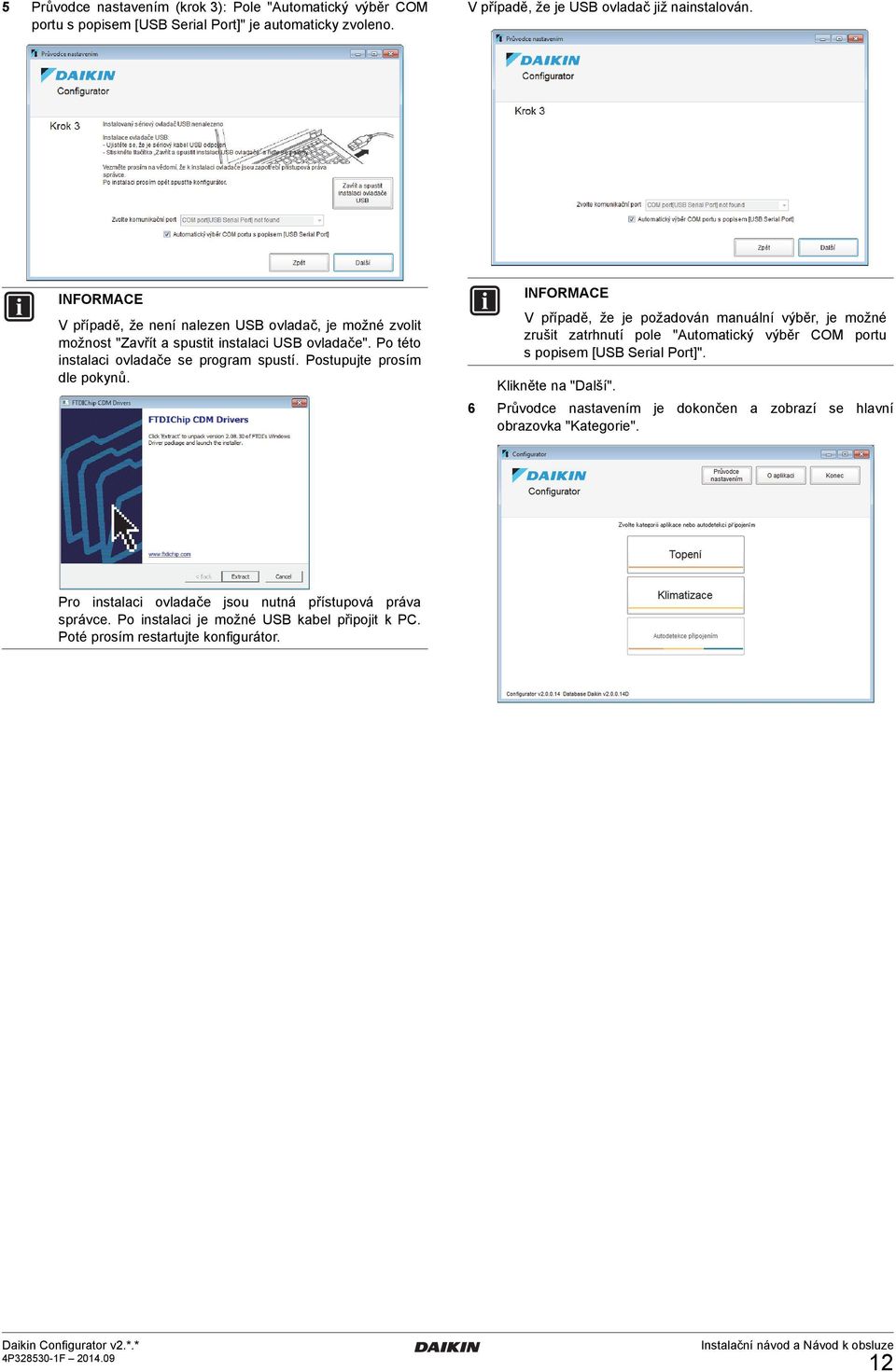 V případě, že není nalezen USB ovladač, je možné zvolit možnost "Zavřít a spustit instalaci USB ovladače". Po této instalaci ovladače se program spustí. Postupujte prosím dle pokynů.