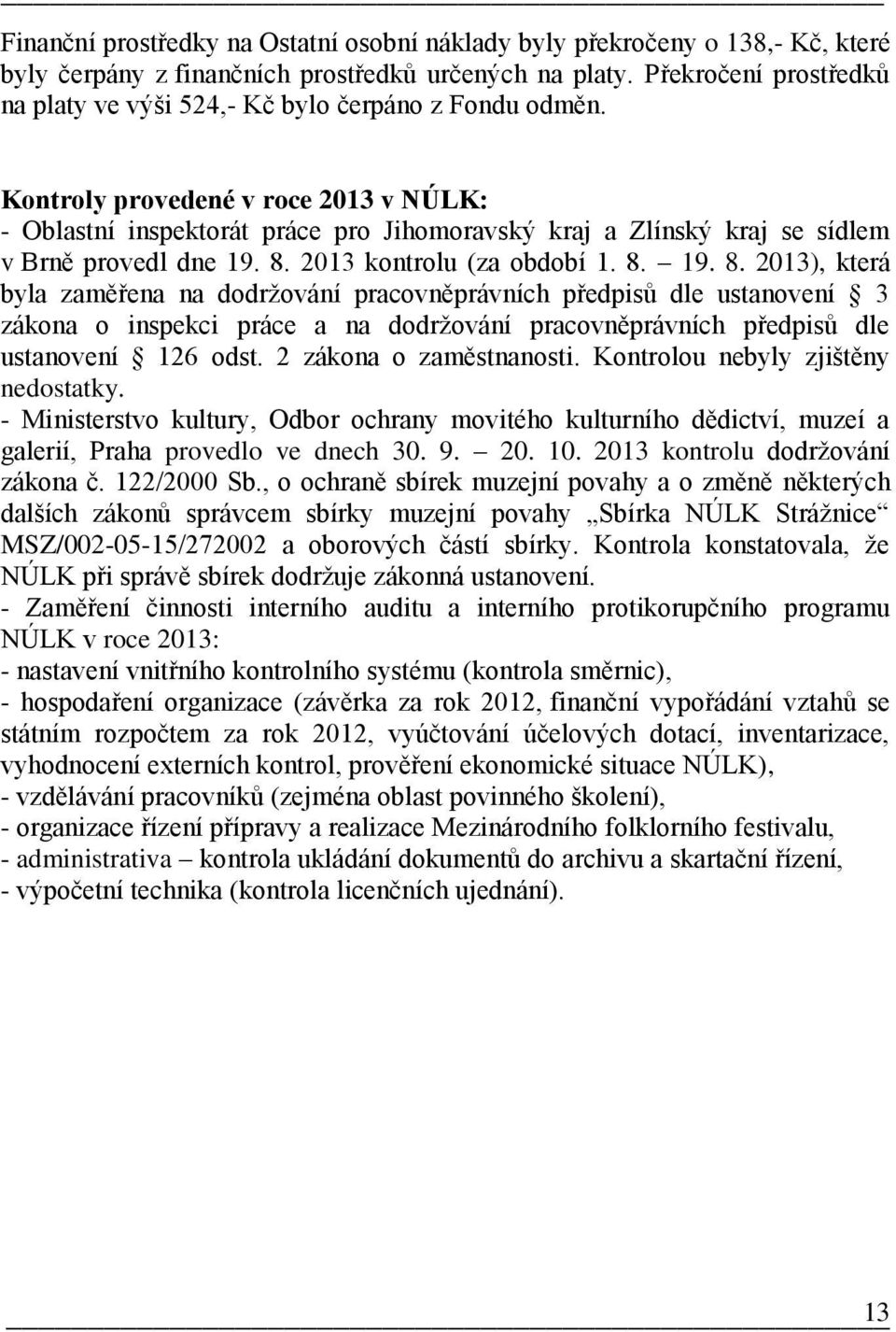 Kontroly provedené v roce 2013 v NÚLK: - Oblastní inspektorát práce pro Jihomoravský kraj a Zlínský kraj se sídlem v Brně provedl dne 19. 8.