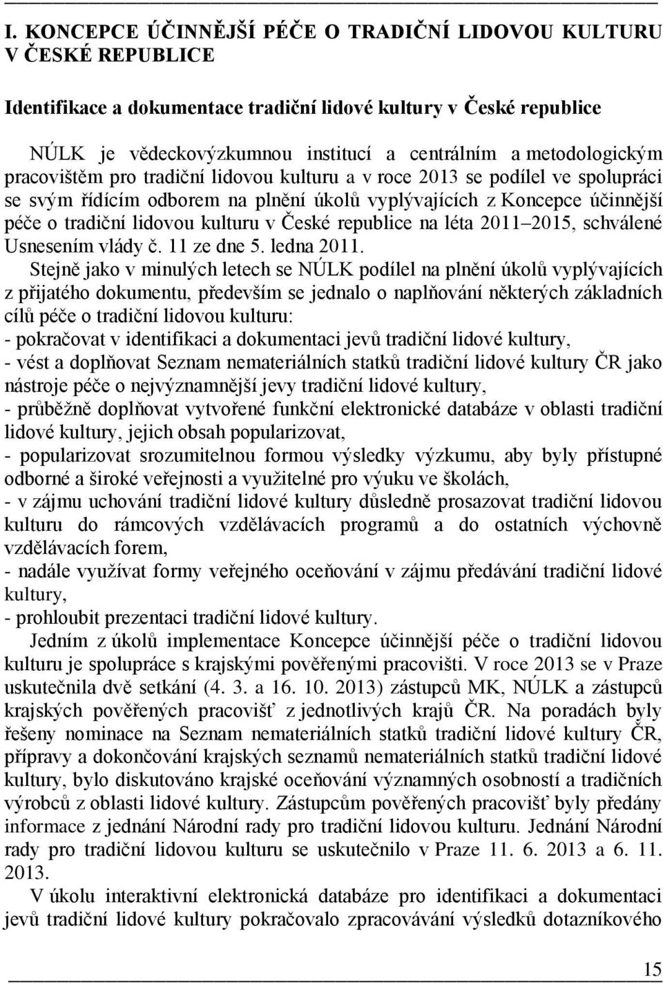 kulturu v České republice na léta 2011 2015, schválené Usnesením vlády č. 11 ze dne 5. ledna 2011.