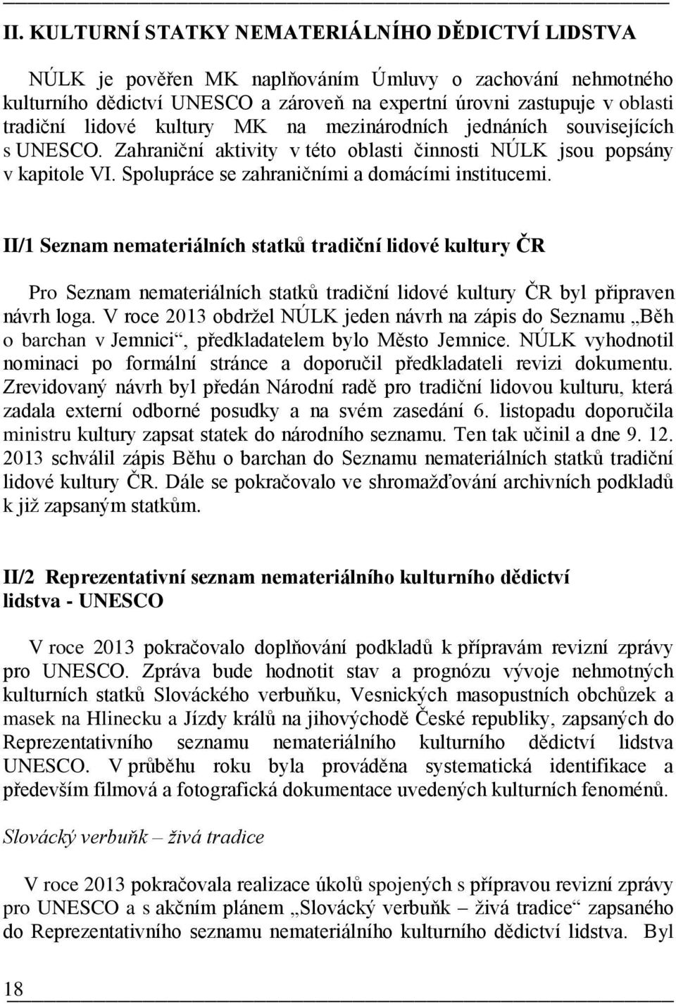 II/1 Seznam nemateriálních statků tradiční lidové kultury ČR Pro Seznam nemateriálních statků tradiční lidové kultury ČR byl připraven návrh loga.