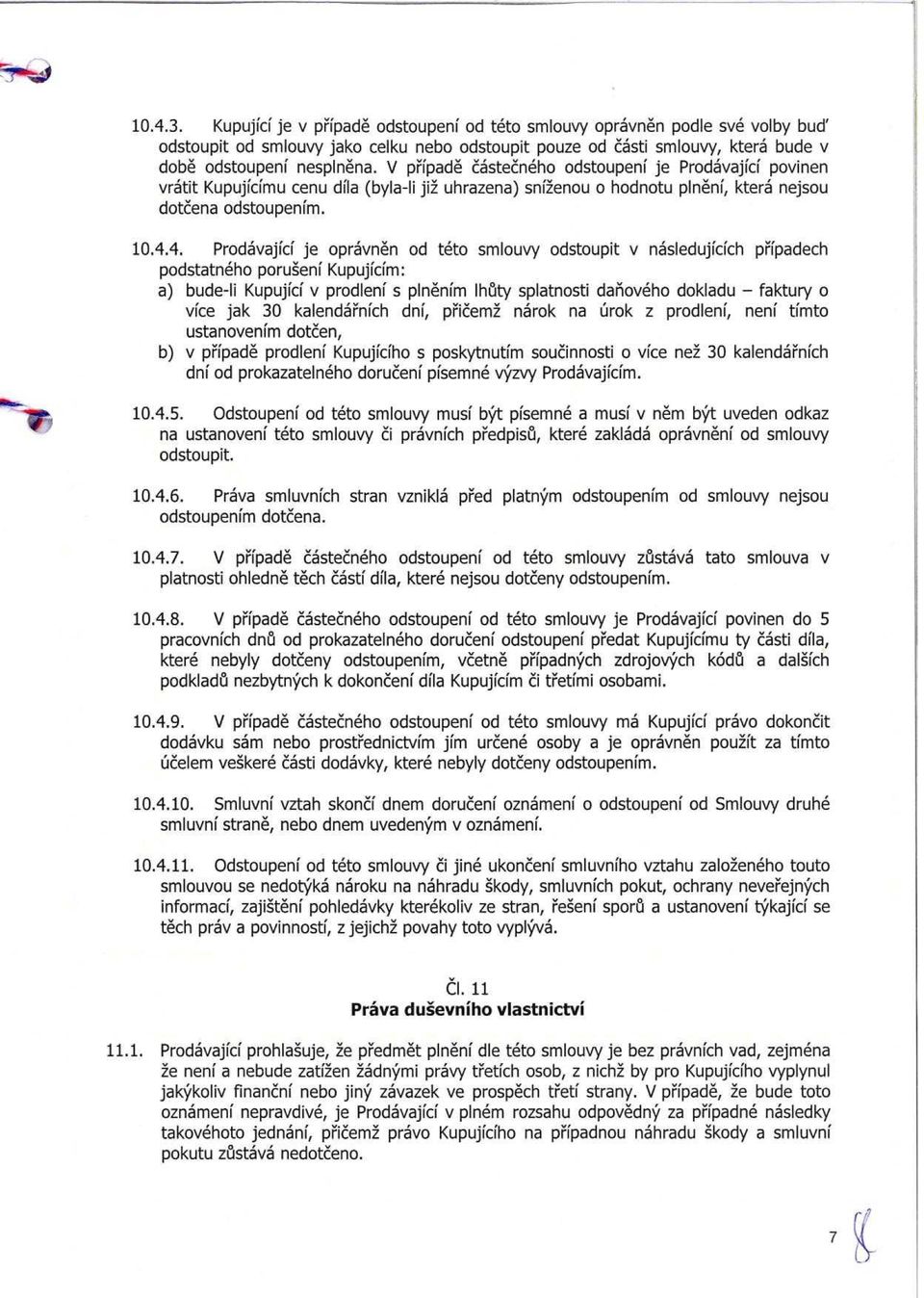 4. Prodavajici je opravnen od teto smlouvy odstoupit v nasledujicich pripadech podstatneho poruseni Kupujicim: a) bude-ii Kupujici v prodleni s plnenim Ihuty splatnosti danoveho dokladu - faktury o