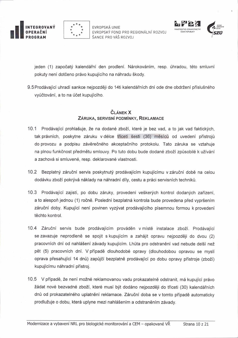 5 Prodivajici uhradi sankce nejpozd6ji do 14ti kalend6inich dni ode dne obdr2eni piislu5n6ho vy06tovdni, a to na [det kupujiciho. er-nler x ZAnuxl, servrsni podminky, REKLAMAcE 10.