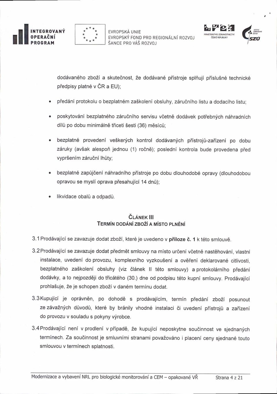 pied6ni protokolu o bezplatn6m za5koleni obsluhy, z6rudniho listu a dodaciho listu; o poskytov6ni bezplatneho zdrudniho servjsu vdetn6 dodavek potiebnlch n6hradnich dil0 po dobu minimaln tiiceti