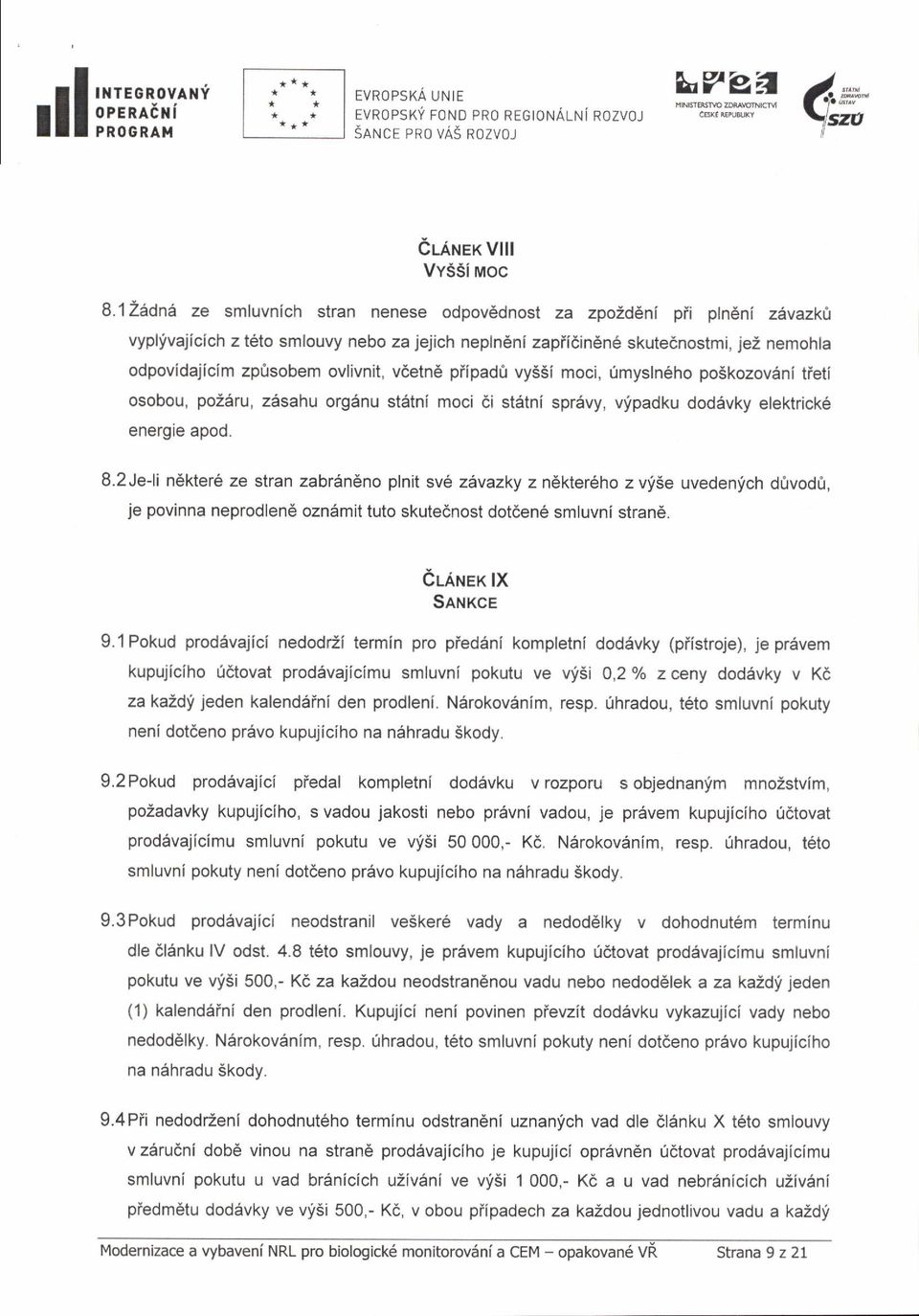 vdetnb piipadfr vy55i moci, rimystn6ho po5kozov6ni tieti osobou, pozaru, z6sahu org6nu st6tni moci 6i stdtni spr6vy, vfpadku doddvky elektrick6 energie apod. 8.