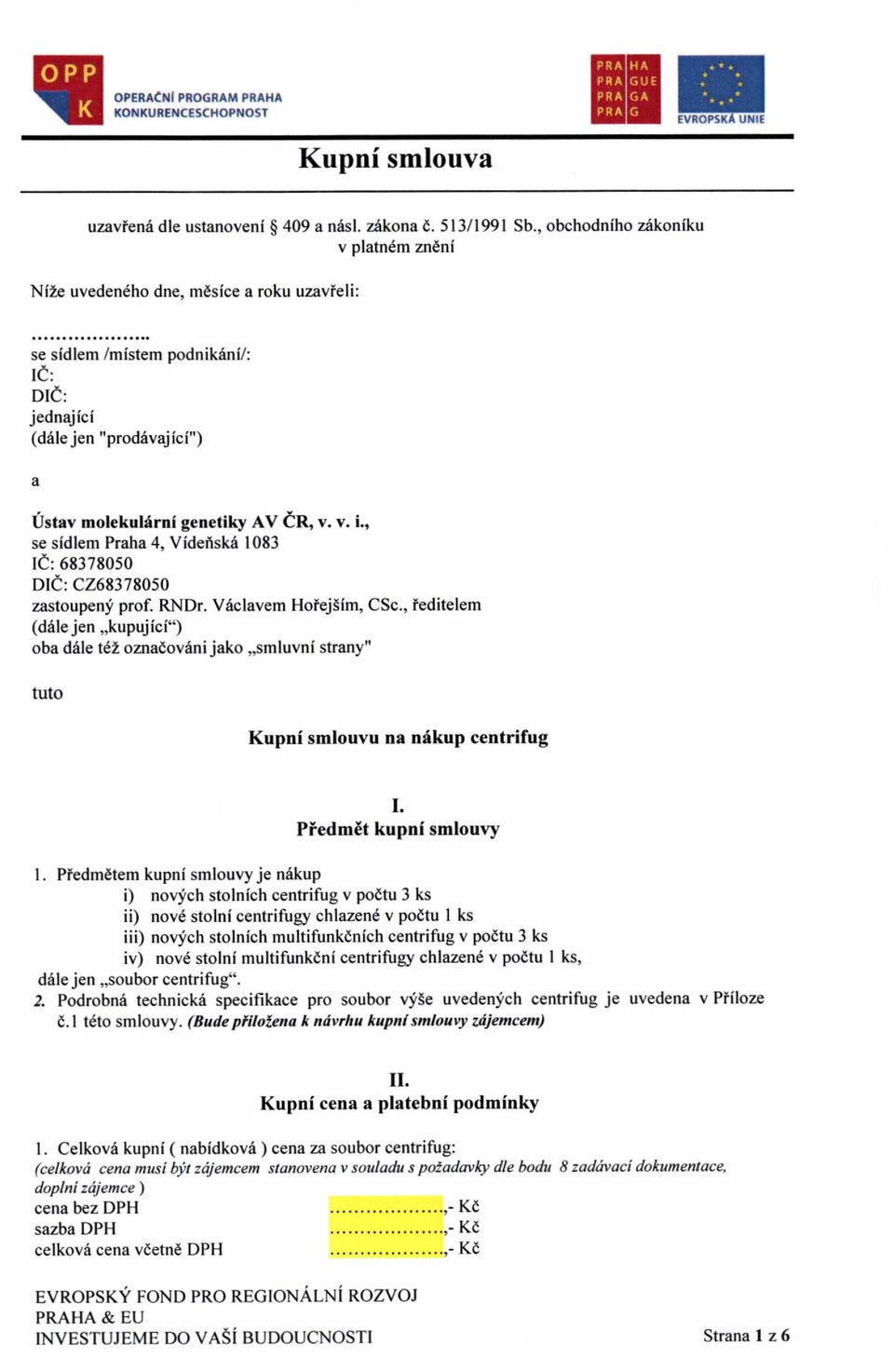 RNDr. Vdclavem Hofej5im, CSc., ledilelem (ddle jen,,kupujici") oba d6le t62 omadov6ni jako,,smluvni strany" tuto Kupni smlouvu na n6kup centrifug I. PiedmEt kupni smlouvy l.