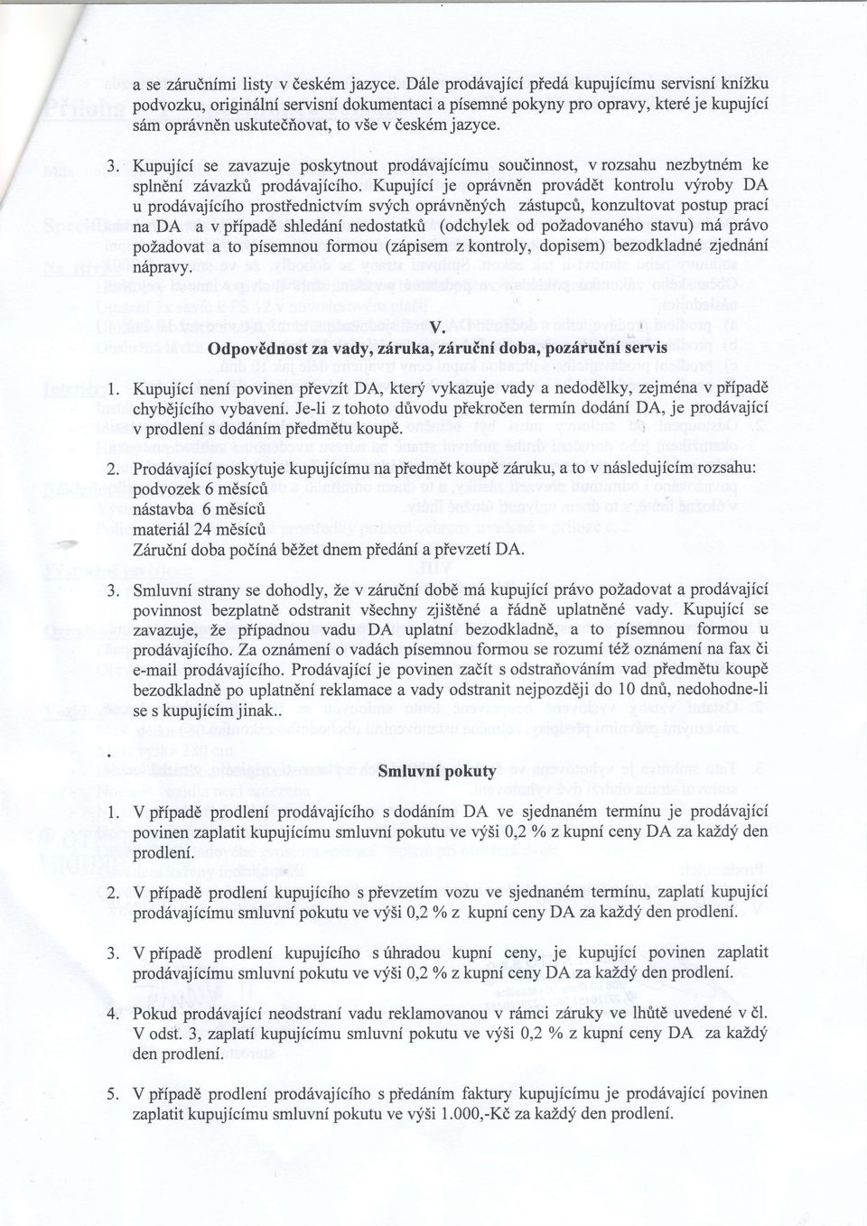 Kupujici se zavazuje poskytnout prod6vajicimu soudinnost, v rozsahu nezbytn6m ke splneni zhvazktt prod6vajiciho.