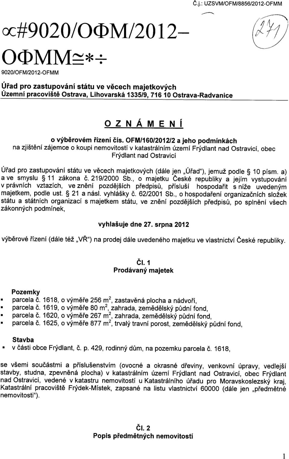 OFM/160/2012/2 a jeho podmikach a zjistei zajemce o koupi emovitosti v katastralim uzemi Fry'dlat ad Ostravici, obec Fry'dlat ad Ostravici Urad pro zastupovai statu ve vecech majetkovych (dale je