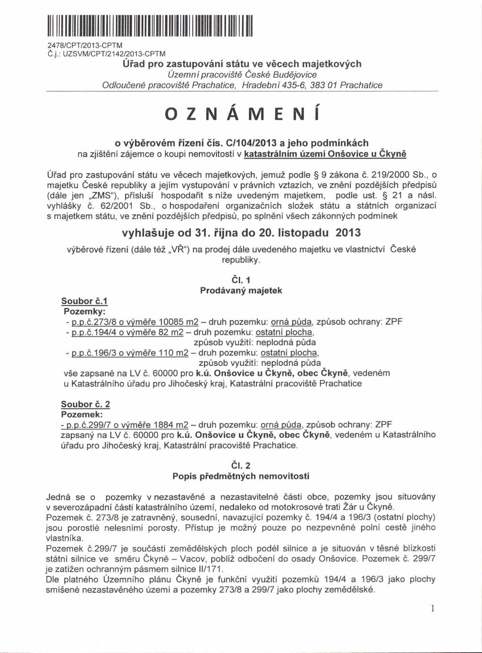 vybdrov6m iizeni dis. Cl'10412013 a jeho podmink6ch na zji5t6ni zejemce o koupi nemovitosti v@ Ofad pro zastupovdni st6tu ve v6cech majetkovfch, jemuz podle $ 9 z6kona d. 21912000 Sb.