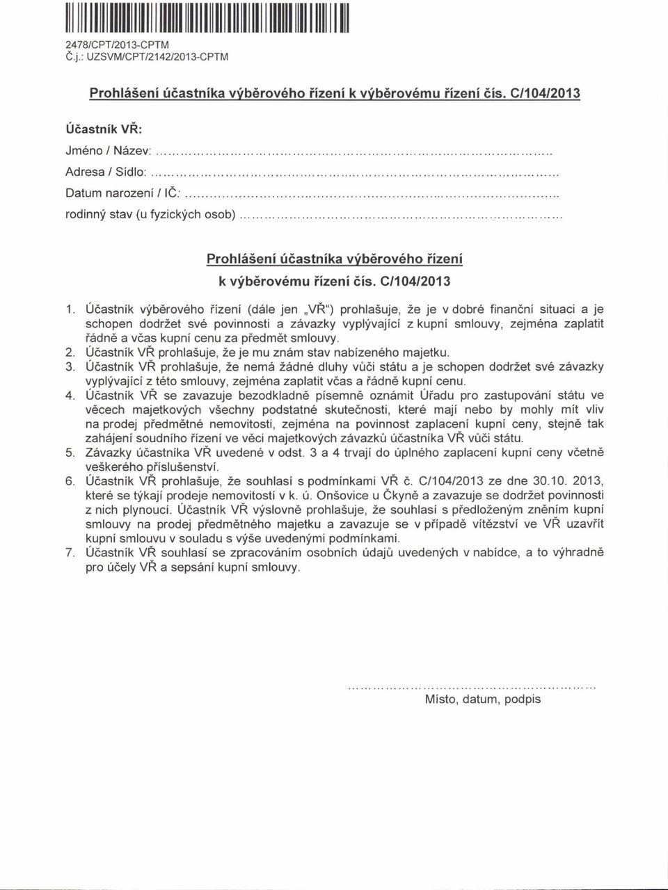 C110412013 0dastnik vfb6rov6ho iizeni (d6le jen,vr') prohlasuje, Ze je v dobre finandni situaci a je schopen dodriet sv6 povinnosti a zavazky vyplfvajici z kupni smlouvy, zejm6na zaplatit i6dn6 a