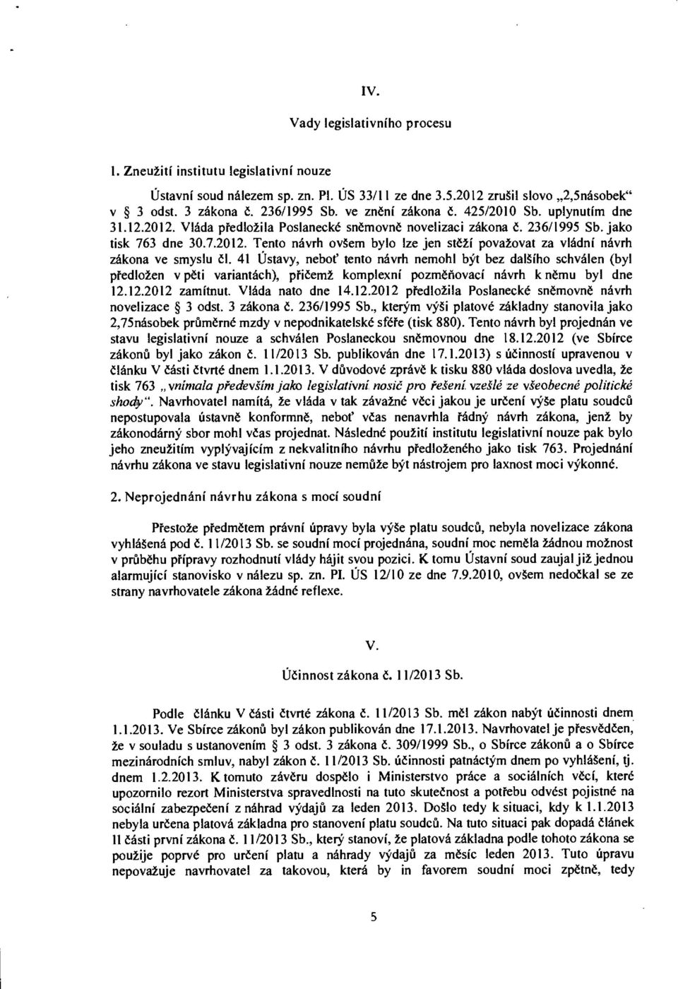 41 Ústavy, neboť tento návrh nemohl být bez dalšího schválen (byl předložen v pěti variantách), přičemž komplexní pozměňovací návrh k němu byl dne 12.