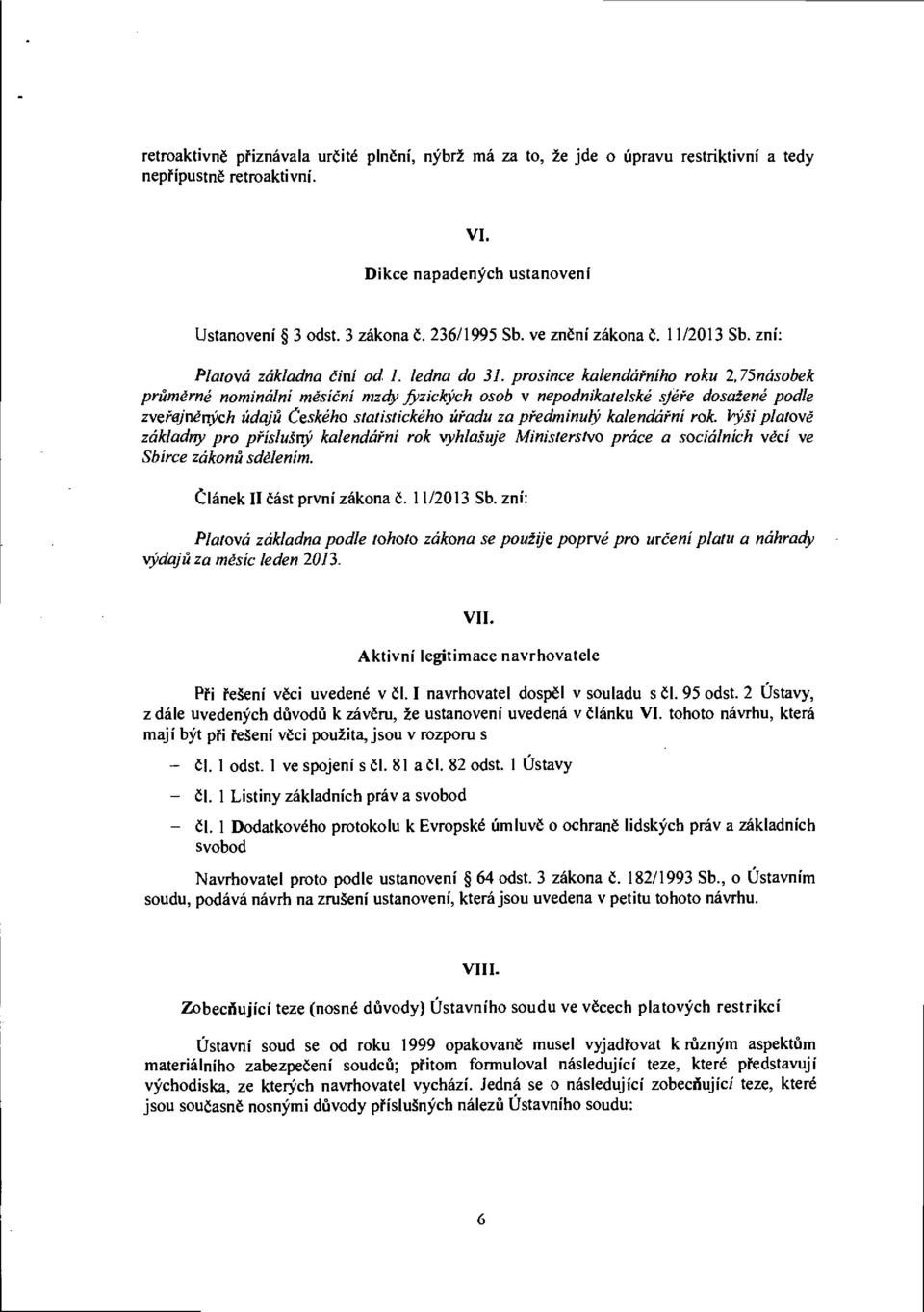 prosince kalendářního roku 2,75násobek průměrné nominální měsíční mzdy fyzických osob v nepodnikatelské sféře dosažené podle zveřejněných údajů Českého statistického úřadu za předminulý kalendářní