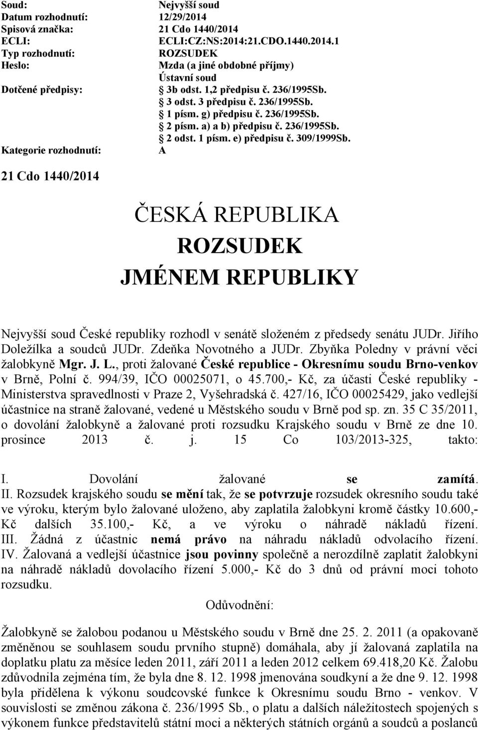 Kategorie rozhodnutí: A 21 Cdo 1440/2014 ČESKÁ REPUBLIKA ROZSUDEK JMÉNEM REPUBLIKY Nejvyšší soud České republiky rozhodl v senátě složeném z předsedy senátu JUDr. Jiřího Doležílka a soudců JUDr.