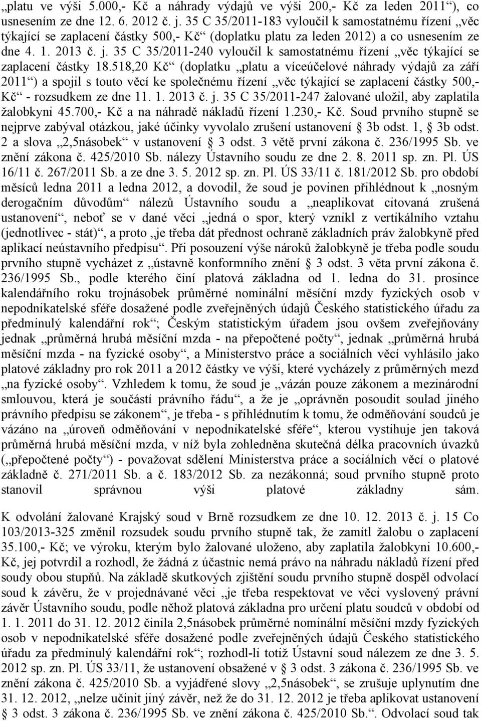 35 C 35/2011-240 vyloučil k samostatnému řízení věc týkající se zaplacení částky 18.