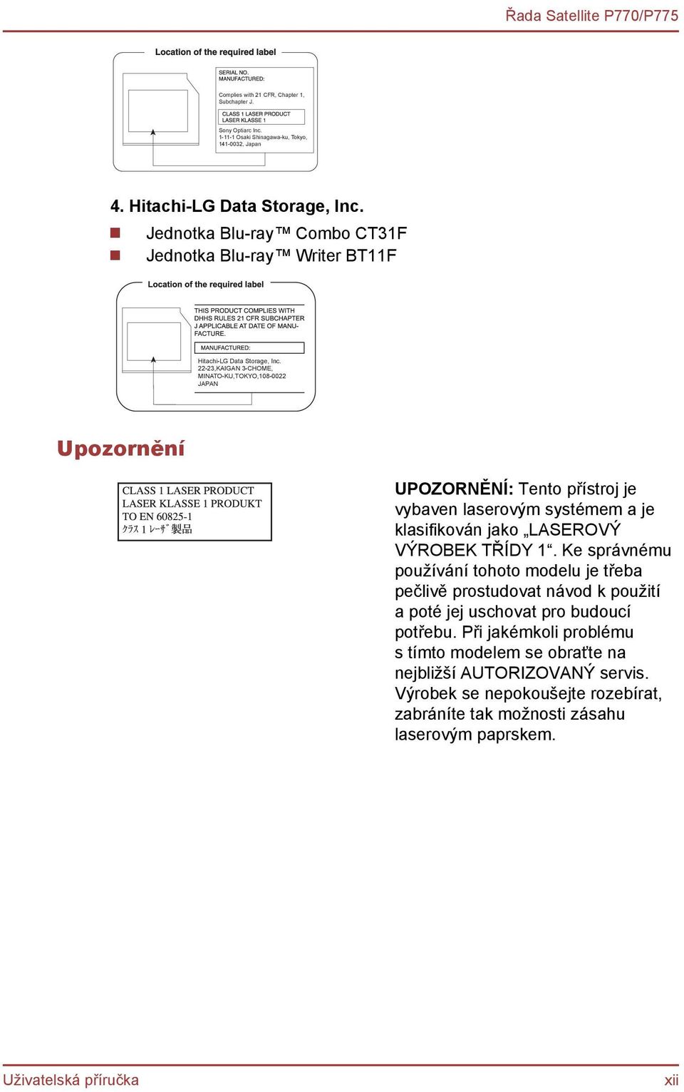 22-23,KAIGAN 3-CHOME, MINATO-KU,TOKYO,108-0022 JAPAN Upozornění UPOZORNĚNÍ: Tento přístroj je vybaven laserovým systémem a je klasifikován jako LASEROVÝ VÝROBEK TŘÍDY 1.