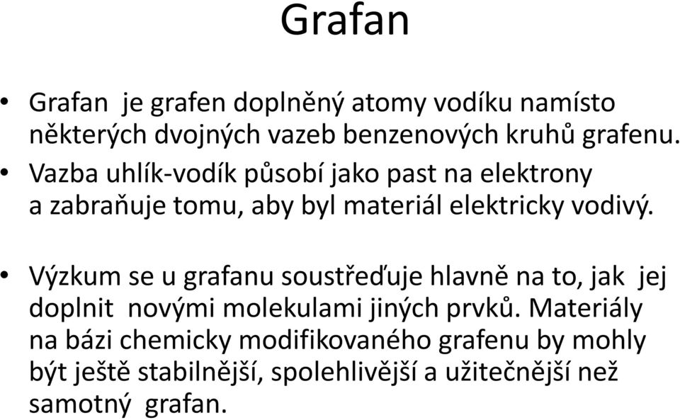 Výzkum se u grafanu soustřeďuje hlavně na to, jak jej doplnit novými molekulami jiných prvků.