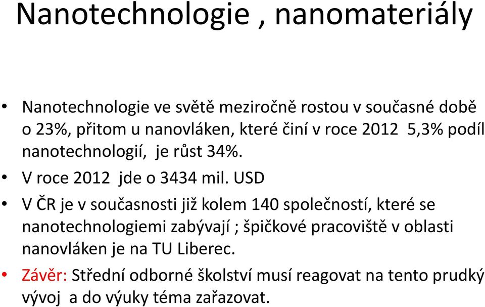 USD V ČR je v současnosti již kolem 140 společností, které se nanotechnologiemi zabývají ; špičkové pracoviště v