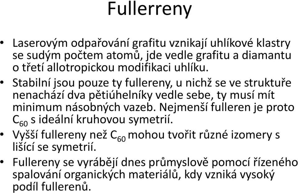 Stabilní jsou pouze ty fullereny, u nichž se ve struktuře nenachází dva pětiúhelníky vedle sebe, ty musí mít minimum násobných vazeb.