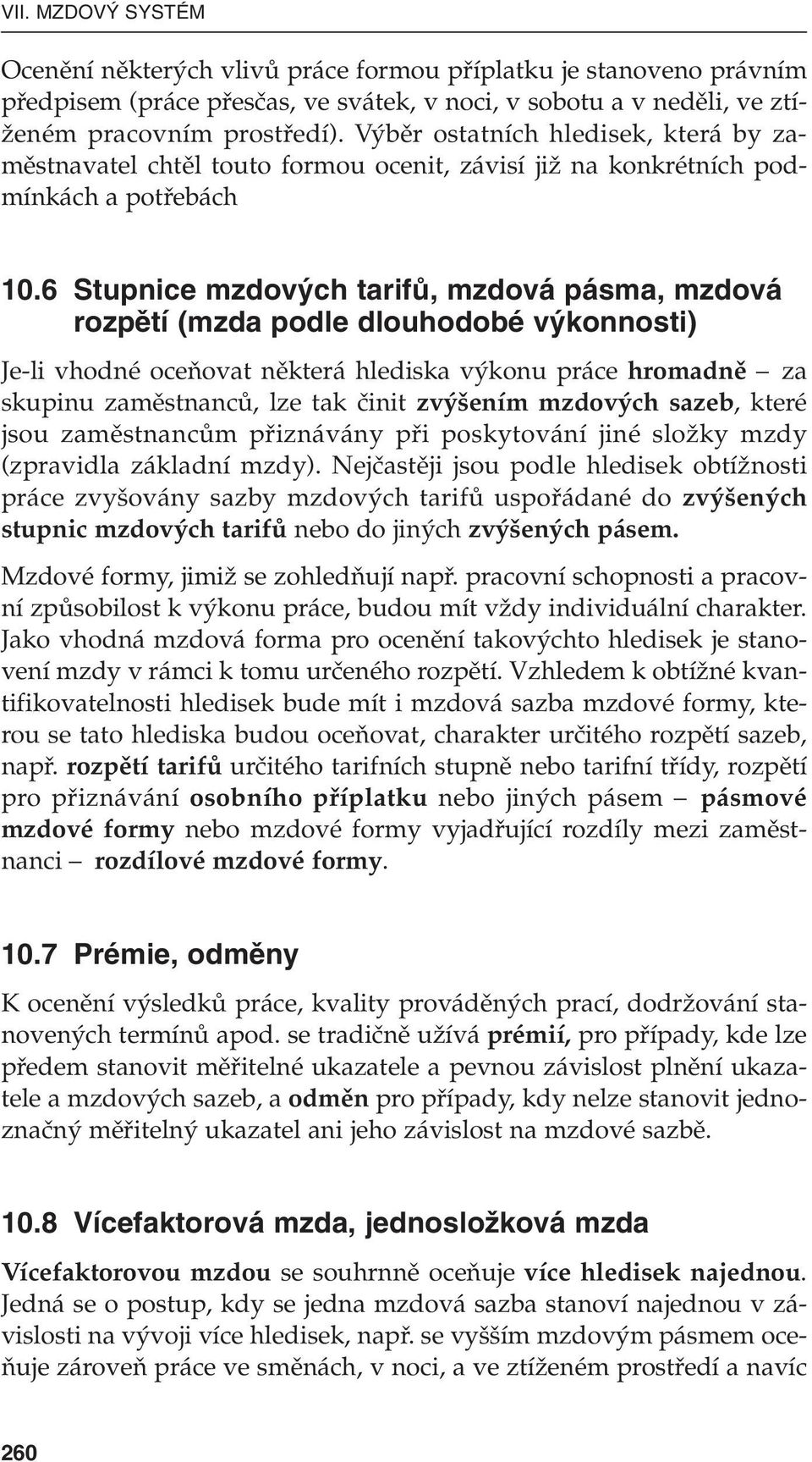 6 Stupnice mzdov ch tarifû, mzdová pásma, mzdová rozpûtí (mzda podle dlouhodobé v konnosti) Je-li vhodné oceàovat nûkterá hlediska v konu práce hromadnû za skupinu zamûstnancû, lze tak ãinit zv ením