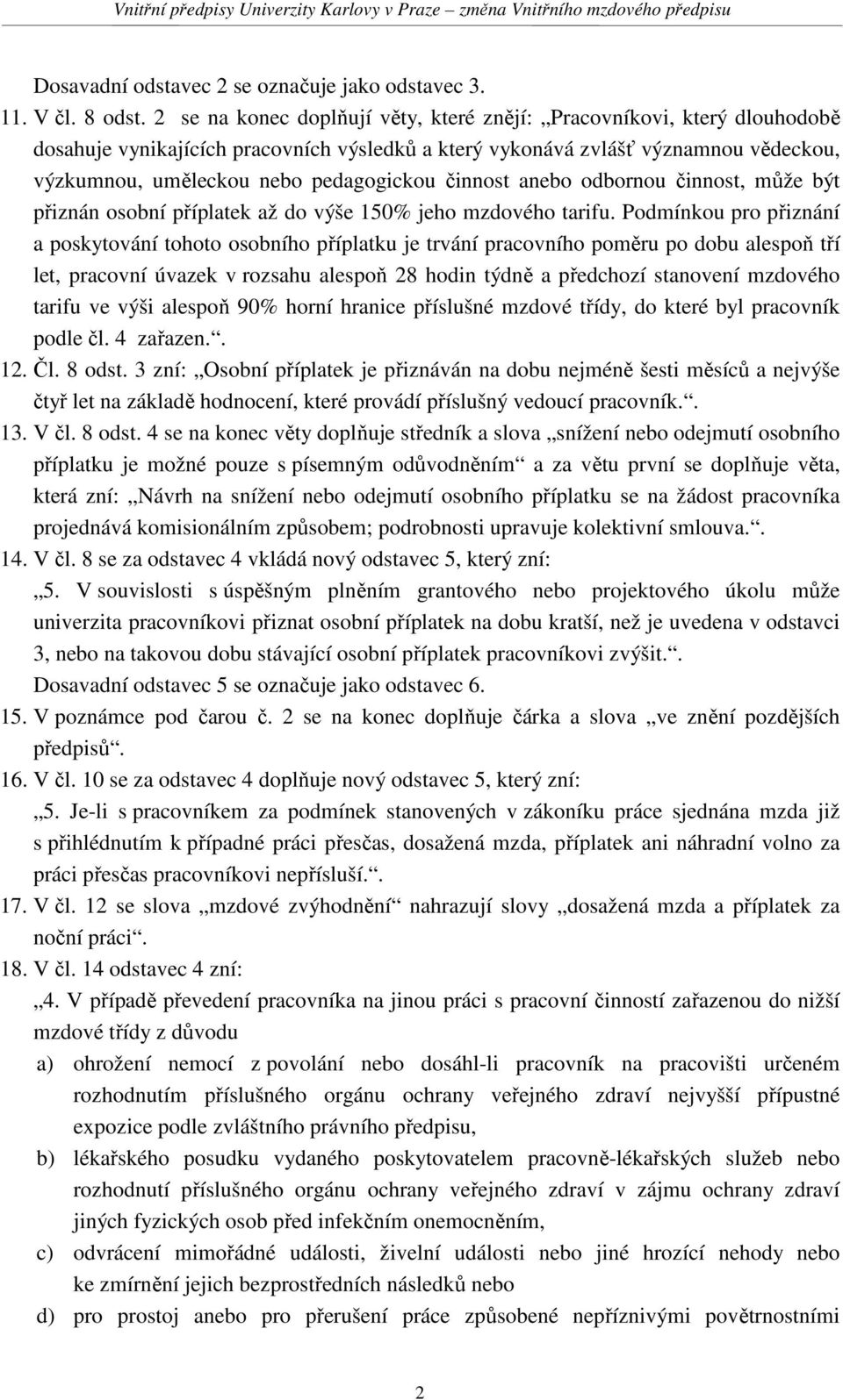 činnost anebo odbornou činnost, může být přiznán osobní příplatek až do výše 150% jeho mzdového tarifu.