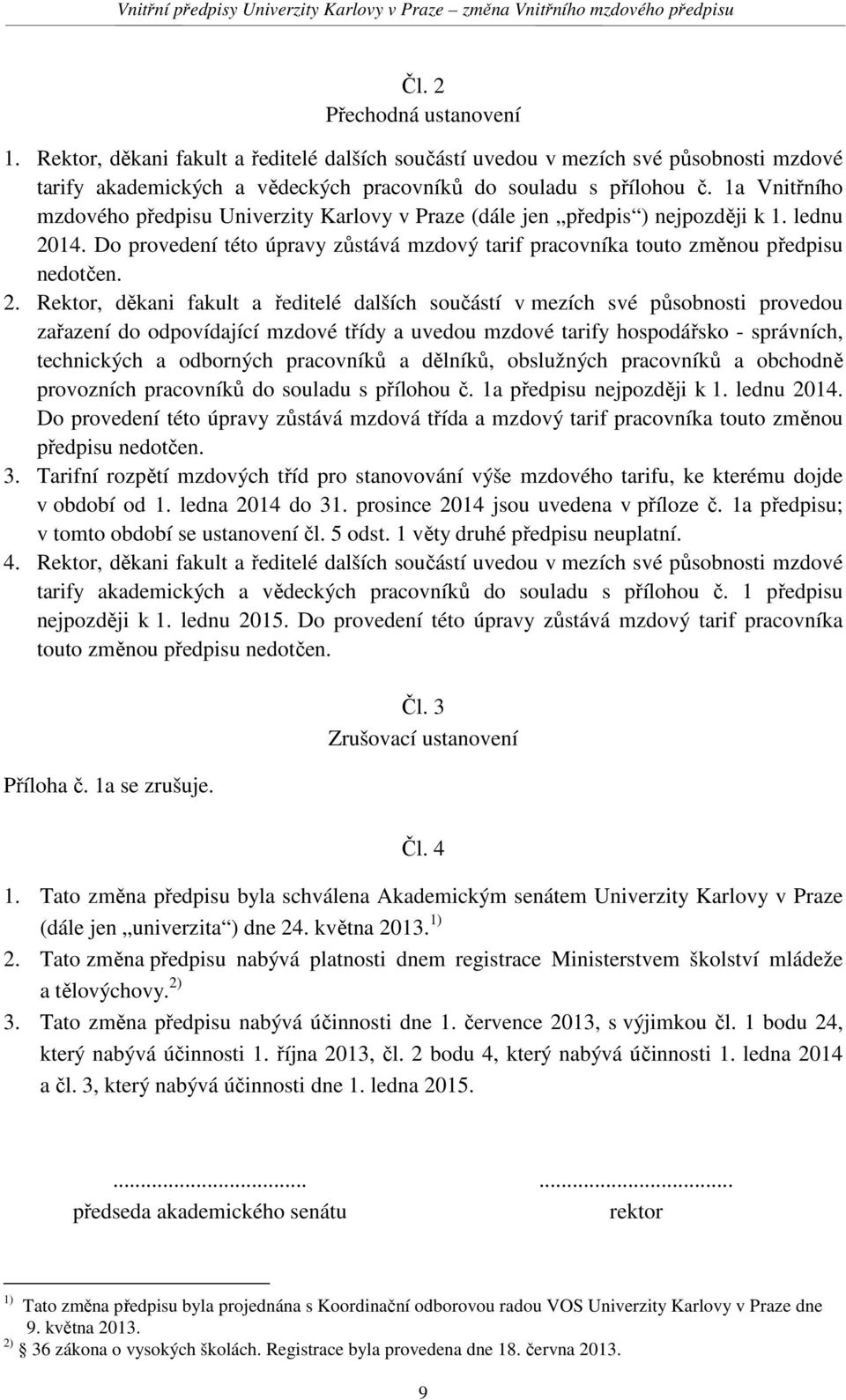 14. Do provedení této úpravy zůstává mzdový tarif pracovníka touto změnou předpisu nedotčen. 2.