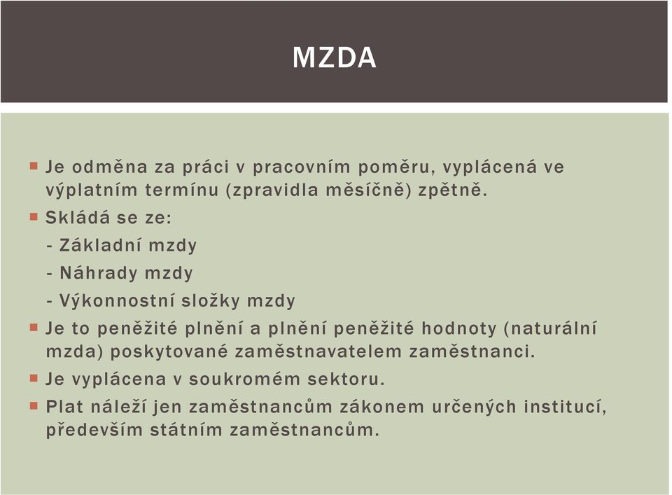 Skládá se ze: - Základní mzdy - Náhrady mzdy - Výkonnostní složky mzdy Je to peněžité plnění a