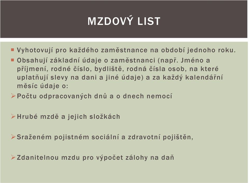 Jméno a příjmení, rodné číslo, bydliště, rodná čísla osob, na které uplatňují slevy na dani a jiné údaje)