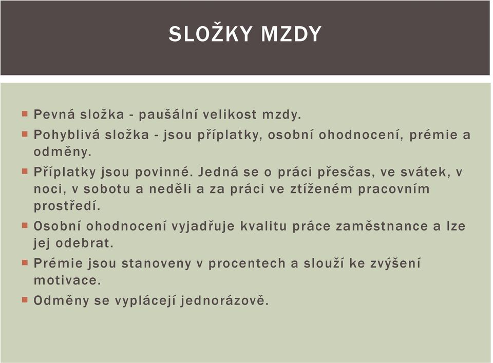 Jedná se o práci přesčas, ve svátek, v noci, v sobotu a neděli a za práci ve ztíženém pracovním prostředí.