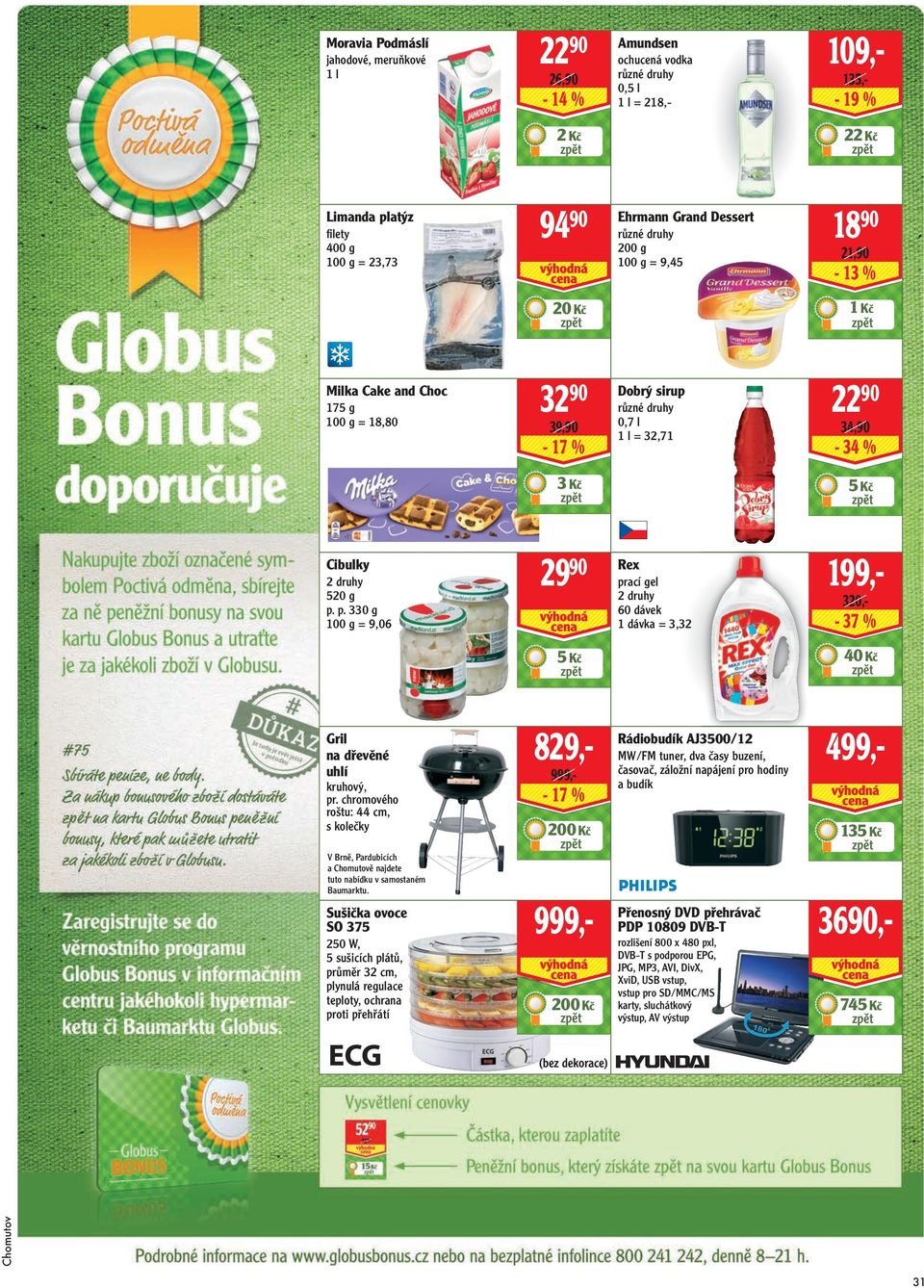 Cibulky 2 druhy 520 g p. p. 330 g 100 g = 9,06 29 90 Rex prací gel 2 druhy 60 dávek 1 dávka = 3,32 199,- 320,- - 37 % 5 Kč 40 Kč Gril na dřevěné uhlí kruhový, pr.